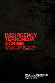Insurgency, Terrorism & Crime: Shadows From the Past and Portents for the Future - Max G. Manwaring, Forword and afterwords by Edwin G. Corr -  Politics